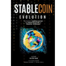 Stablecoin Evolution: The Overall Unbiased History and Projected Future of Financial Technology