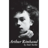 Arthur Rimbaud: A Biography