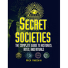 Secret Societies: The Complete Guide to Histories, Rites, and Rituals