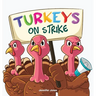 Turkeys on Strike: A Funny Thanksgiving Rhyming Read Aloud
