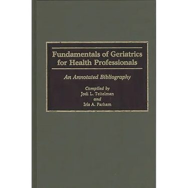 Fundamentals of Geriatrics for Health Professionals: An Annotated Bibliography