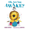 Oh, Are You Awake?