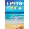 Blue Ocean Consulting: 25 Skills Every Consultant Should Absolutely Master