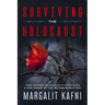 Surviving the Holocaust: True Stories Of Auschwitz Survivors & War Crimes Of The Second World War