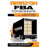 Amazon FBA for Beginners: A step by step guide on Fulfilment by Amazon. Strategies and techniques to be successful selling your own private labe