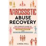Narcissistic Abuse Recovery: The Complete Guide to Recover From Emotional Abuse, Identify Narcissists, and Overcome Abusive Relationships