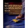 The Blues Guitar Looper Pedal Book: How to Use Your Looper Pedal and Play the Blues