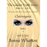 The Goldan Truth Series: Book 1, Clairvoyance, Clairaudience, Claircognizance, Clairsentience: Book 1