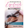 The Billion Dollar Eyelash Extension Blueprint: Eyelash Extensions 101