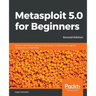 Metasploit 5.0 for Beginners - Second Edition: Perform penetration testing to secure your IT environment against threats and vulnerabilities
