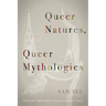 Queer Natures, Queer Mythologies