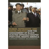 Rumor, Repression, and Racial Politics: How the Harassment of Black Elected Officials Shaped Post-Civil Rights America