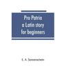 Pro patria: a Latin story for beginners