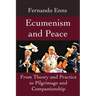 Ecumenism and Peace: From Theory and Practice to Pilgrimage and Companionship