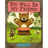 You Will Be My Friend!