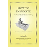 How to Innovate: An Ancient Guide to Creative Thinking