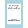 Works Of The Seraphic Father St. Francis Of Assisi
