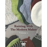 Knitting with The Modern Maker Volume 1: Early Modern Knits and Designs Inspired by Them