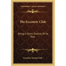 The Eccentric Club: Being a Short Outline of Its Past