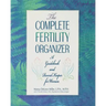 The Complete Fertility Organizer: A Guidebook and Record Keeper for Women