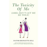 The Toxicity of Me: Lord, Don't Let Me Be Toxic