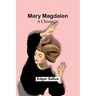 Mary Magdalen: A Chronicle
