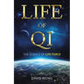 Life of Qi: The Science of Life Force, Qi Gong & Frequency Healing Technology for Health, Longevity, Meditation & Spiritual Enlightenment.