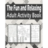 The Fun and Relaxing Adult Activity Book: Brain Activity Book For Adults Featuring kriss kross, Word Search, sudoku and more