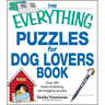 The Everything Puzzles for Dog Lovers Book: Over 200 Head-Scratching, Tail-Wagging Puzzles