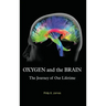 Oxygen and the Brain: The Journey of Our Lifetime