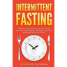 Intermittent Fasting: 7 Effective Techniques with Scientific Approach To Stay Healthy, Lose Weight, Slow Down Aging Process & Live Longer