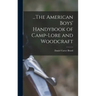 ...The American Boys' Handybook of Camp-Lore and Woodcraft