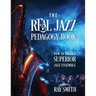 The Real Jazz Pedagogy Book: How to Build a Superior Jazz Ensemble