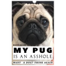 My Pug is an Asshole