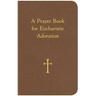 A Prayer Book for Eucharistic Adoration
