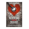 Reversing heart disease: The truth about reversing and preventing heart diseases revealed(scientific approach)