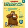 Problem Solved: Bar Model Math: Grade 1: Tackle Word Problems Using the Singapore Method