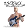 Anatomy of Guitar Playing: Move Better, Feel Better, Play Better