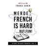 Merde, French is Hard... But Fun!: A Story in Easy French with English Translation