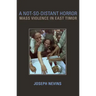 A Not-So-Distant Horror: Mass Violence in East Timor
