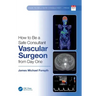 How to Be a Safe Consultant Vascular Surgeon from Day One: The Unofficial Guide to Passing the Frcs (Vasc)