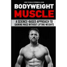 How to Build Strong & Lean Bodyweight Muscle: A Science-based Approach to Gaining Mass without Lifting Weights