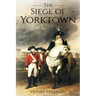 Siege of Yorktown: The Last Major Land Battle of the American Revolutionary War (Battle of Yorktown - Surrender at Yorktown - Siege of Little York)
