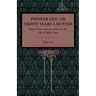 Pioneer Life; or, Thirty Years a Hunter: Being Scenes and Adventures in the Life of Philip Tome