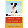 Dogspeak: How to Learn It, Speak It, and Use It to Have a Happy, Healthy, Well-Behaved Dog
