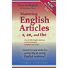 Mastering English Articles A, AN, and THE: Learn to Use English Articles Correctly in Every English Sentence!