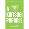 A Kintsugi Parable: Perspectives on Brokenness