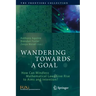 Wandering Towards a Goal: How Can Mindless Mathematical Laws Give Rise to Aims and Intention?