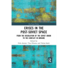 Crises in the Post‐soviet Space: From the Dissolution of the Soviet Union to the Conflict in Ukraine