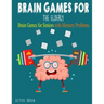Brain Games For The Elderly: 210+ Brain Games for Seniors with Memory Problems Large Print (With Solutions)